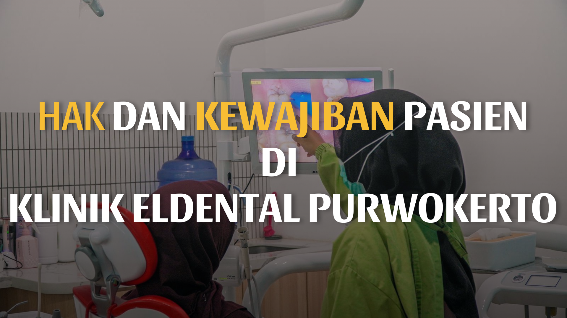 Gambar dengan tulisan "hak dan kewajiban pasien di klinik eldenta purwokerto" dengan latar belakang gambar konsultasi pemeriksaan gigi.
